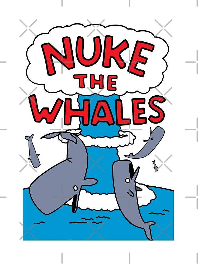 Nuke The Whales by rockbottomau