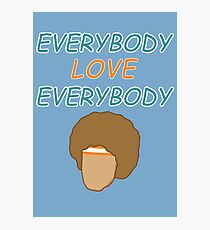 Everybody Love Everybody Photographic Print