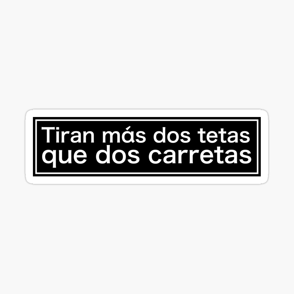 Tiran más dos tetas que dos carretas | Sticker