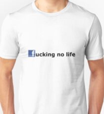 Fucking No Life Unisex T-Shirt
