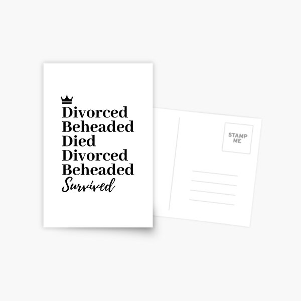 Divorced, Beheaded, Died. Divorced, Beheaded, Survived. Postcard
