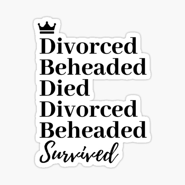 Divorced, Beheaded, Died. Divorced, Beheaded, Survived. Sticker