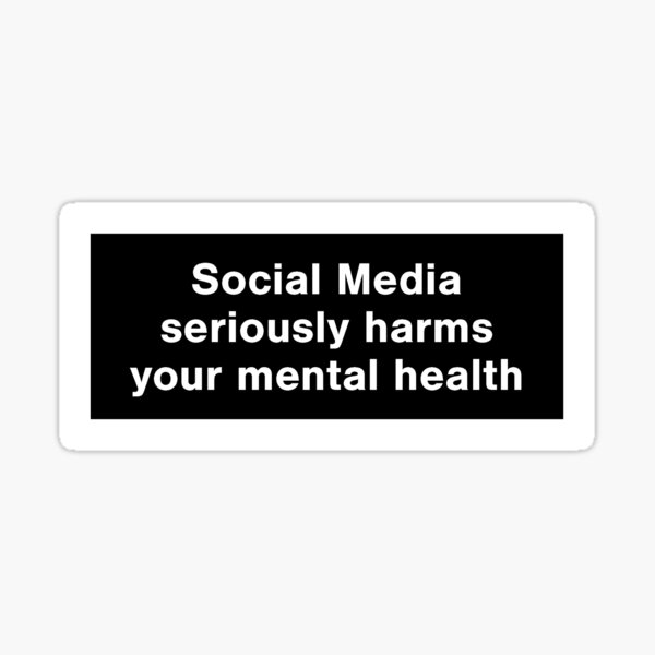 Les médias sociaux nuisent gravement à votre santé mentale Sticker
