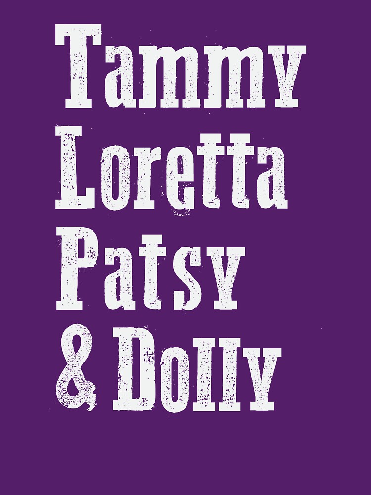 Download "Tammy, Loretta, Patsy, & Dolly" T-shirt by FontfulDesigns ...