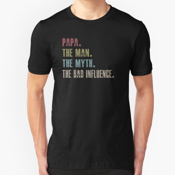 papa the man the myth the bad influence Slim Fit T-Shirt