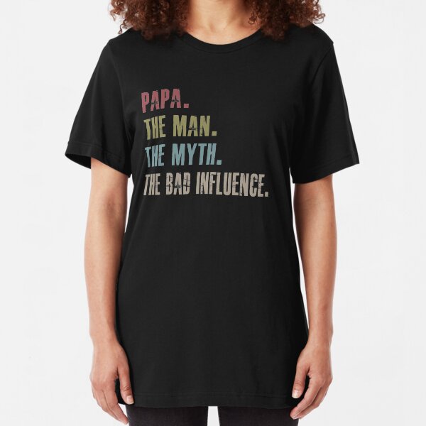papa the man the myth the bad influence Slim Fit T-Shirt