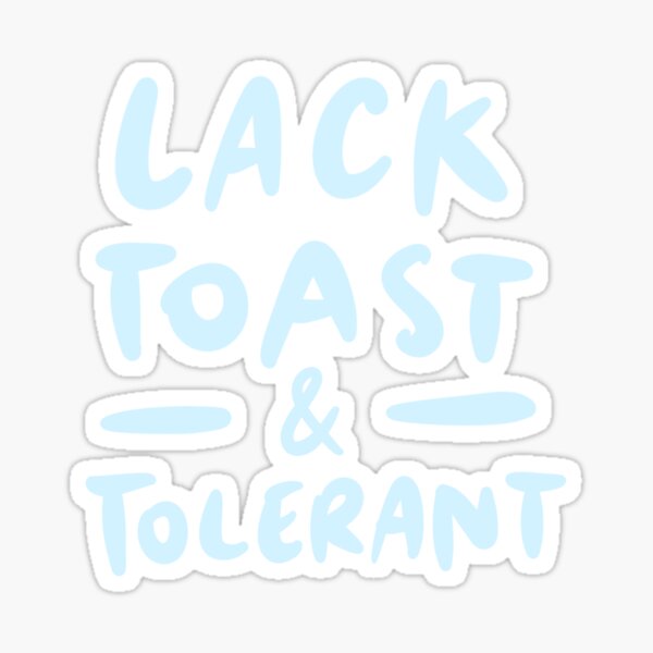 "Lack Toast & Tolerant (Lactose Intolerant)" Sticker for Sale by