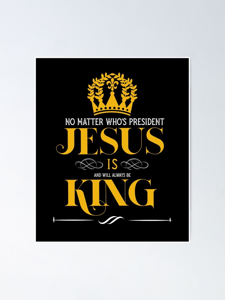 No matter what, Jesus is King & His Kingdom will last fore…