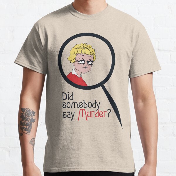 Did Somebody Say Murder? Classic T-Shirt