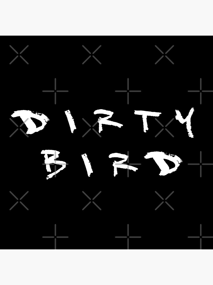 "Dirty Bird" Poster by Schultzyboy Redbubble