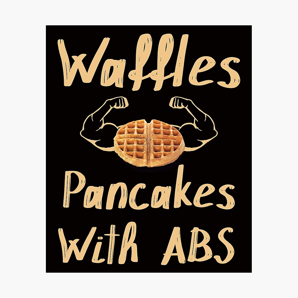 Waffles Pancakes With Abs Poster By Worldofteesusa Redbubble