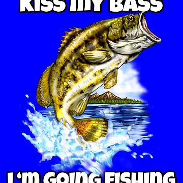 Kiss My Bass I Am Going Fishing Funny Bass Fishing | Kids T-Shirt