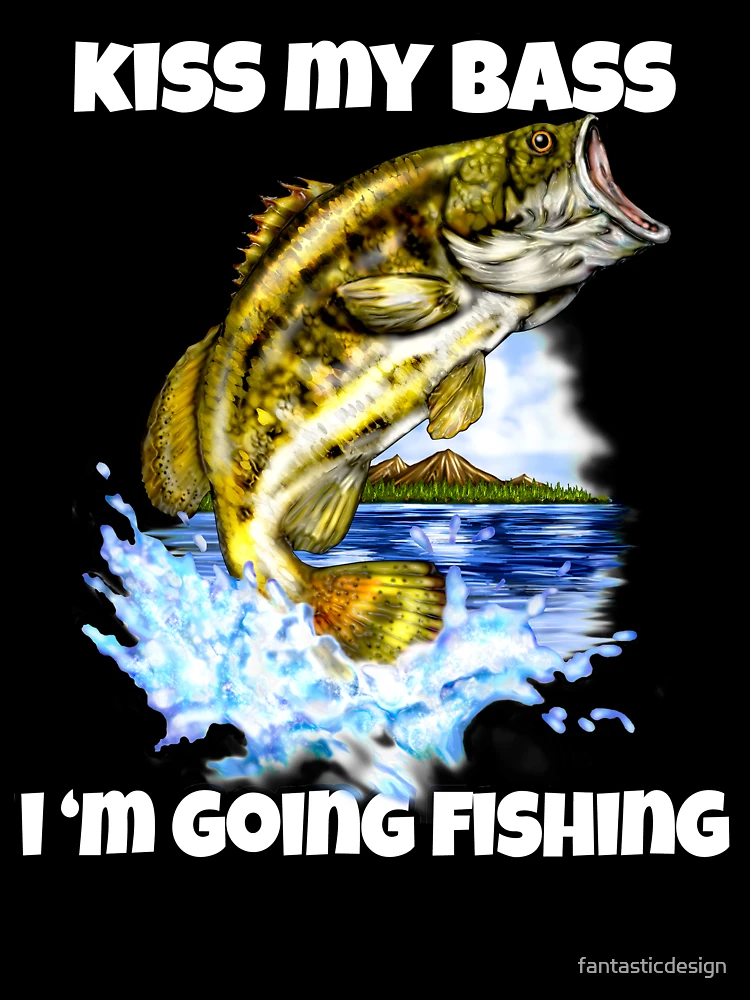 Kiss My Bass I Am Going Fishing Funny Bass Fishing  Kids T-Shirt for Sale  by fantasticdesign