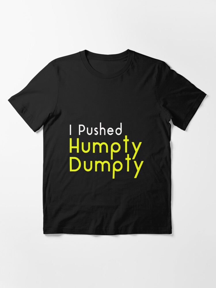 I Pushed Humpty Dumpty Clever Joke Shirt T Shirt For Sale By Champuruuu Redbubble Funny T