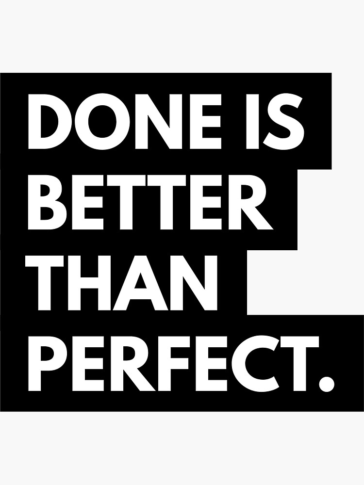 Done is better than Perfect by nerd2000