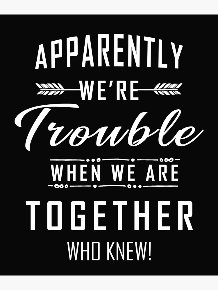 Download Apparently Were Trouble When We Are Together Who Knew Greeting Card By 33design Redbubble