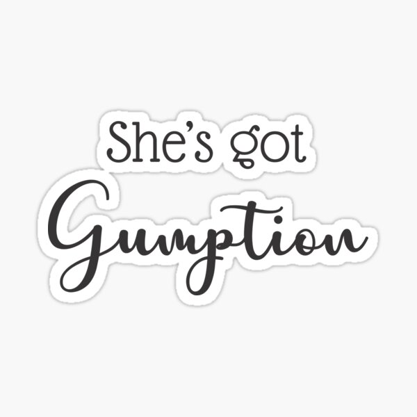 Item preview, She's Got Gumption designed and sold by blackwatercre8.
