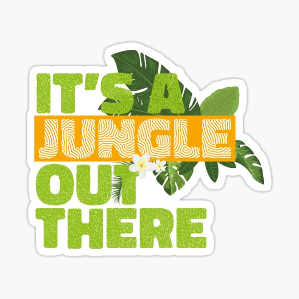 It's A Jungle Out There Sticker