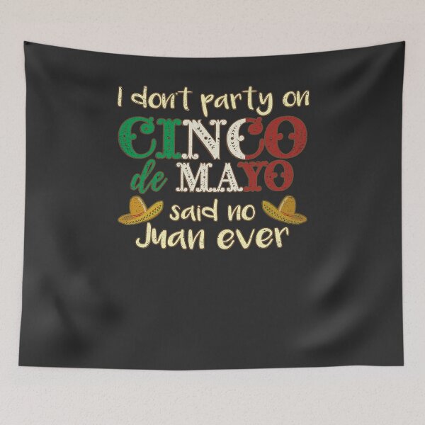 Item preview, I dont party on Cinco de Mayo, said no juan ever designed and sold by fermo.