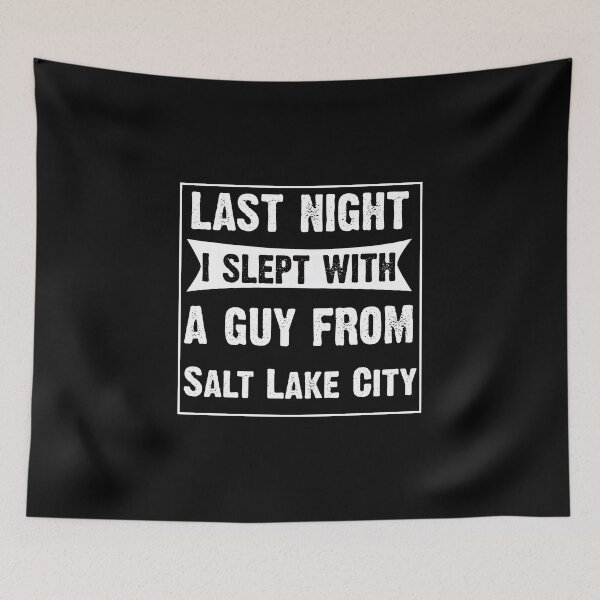 Item preview, Last Night I Slept With A Guy From Salt Lake City.Funny Gift designed and sold by CoolApparelShop.