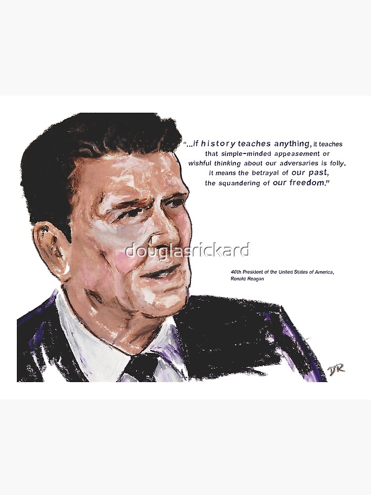 Ronald Reagan Picture Quote - What History Teaches by douglasrickard