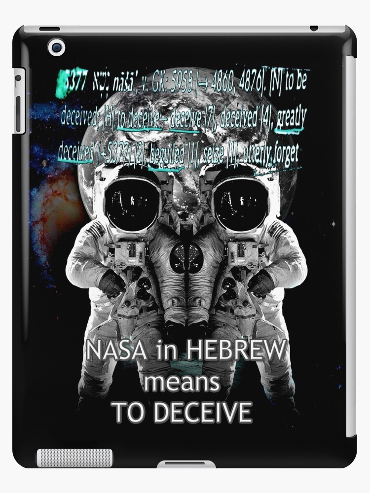 Nasa Lies Nasa Deception Nasa In Hebrew Means To Deceive Ipad Case Skin By Gascondi Redbubble