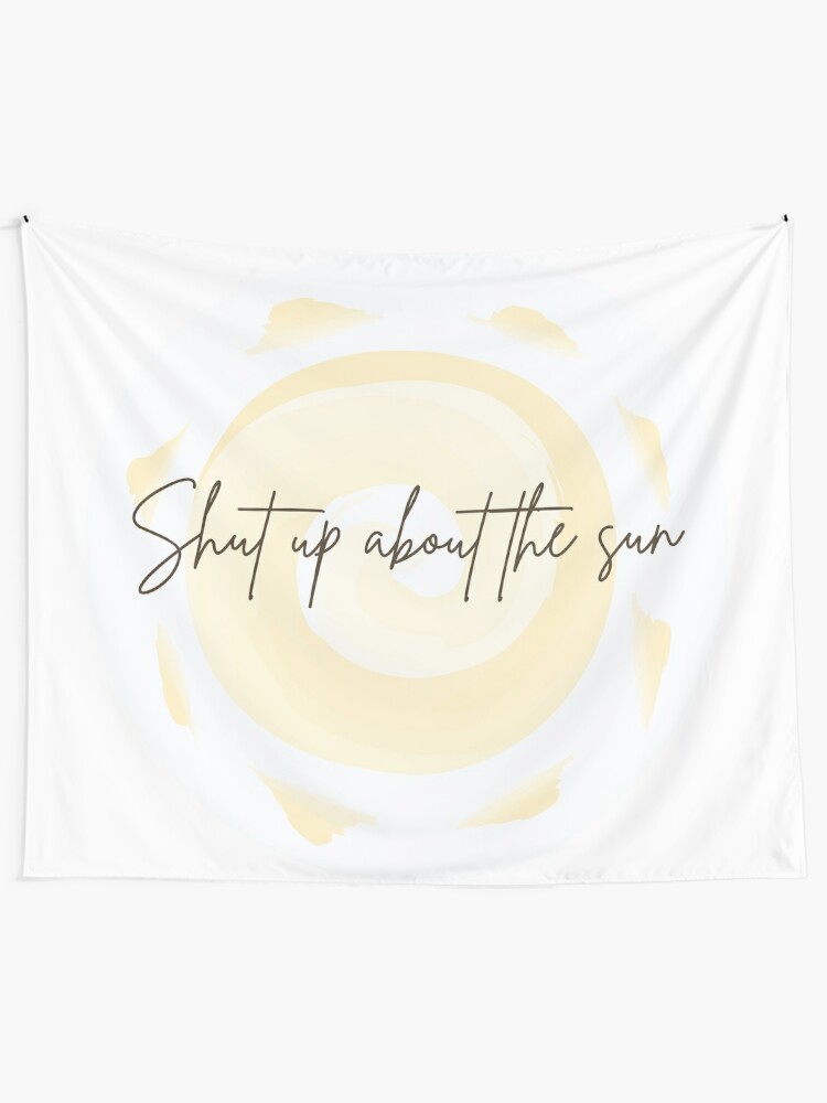 Shut Up About The Sun The Office Tapestry By Makeupaura Redbubble
