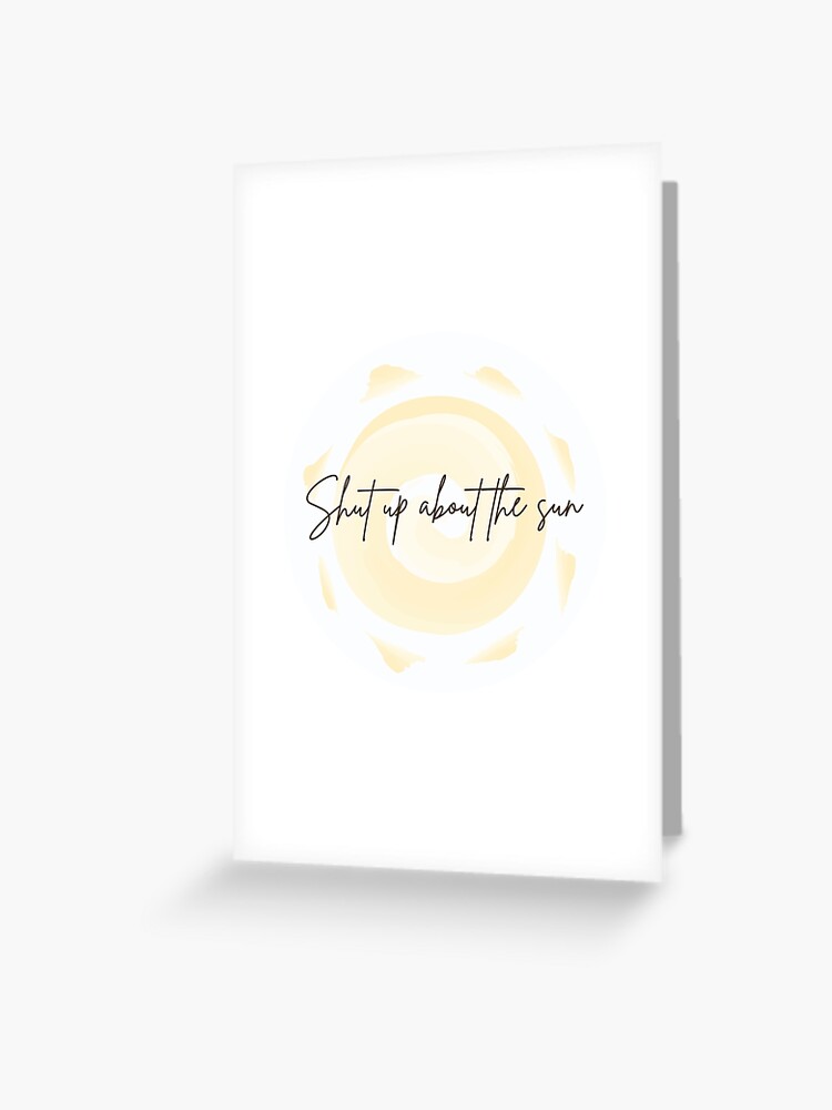 Shut Up About The Sun The Office Greeting Card By Makeupaura Redbubble