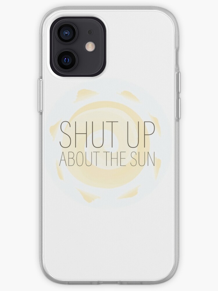Shut Up About The Sun The Office Iphone Case Cover By Makeupaura Redbubble