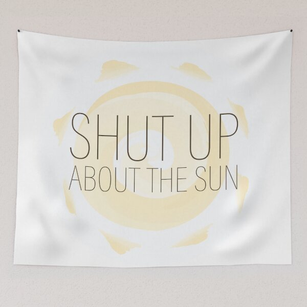 Item preview, Shut Up About The Sun- The Office designed and sold by makeupaura.