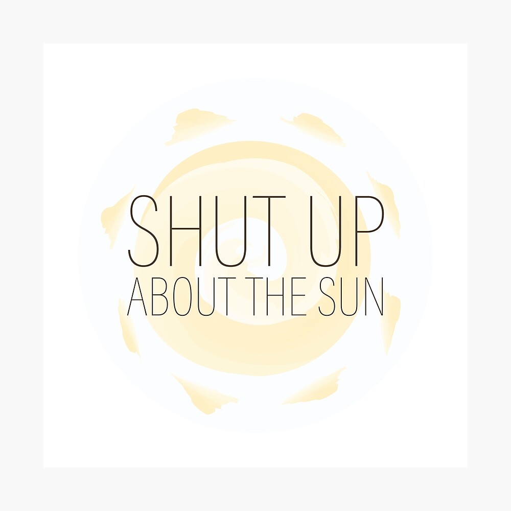 Shut Up About The Sun The Office Poster By Makeupaura Redbubble