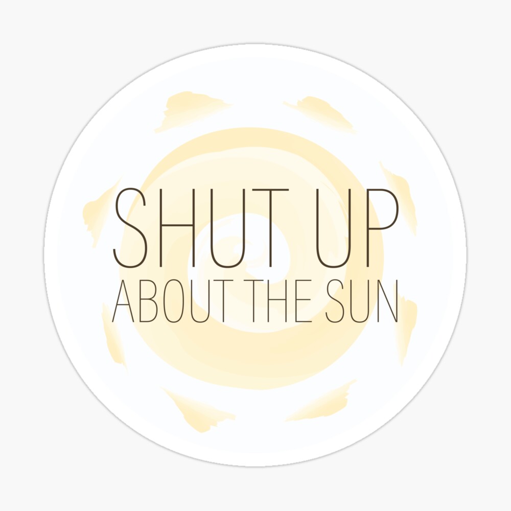 Shut Up About The Sun The Office Poster By Makeupaura Redbubble