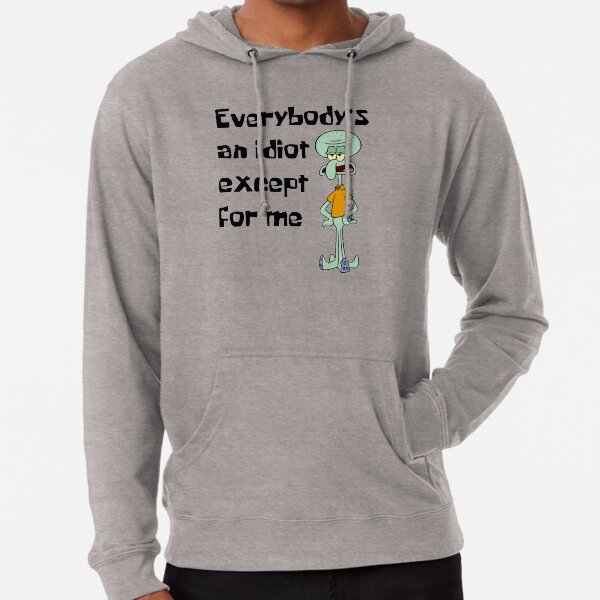 Everybody s an idiot except for me squidward