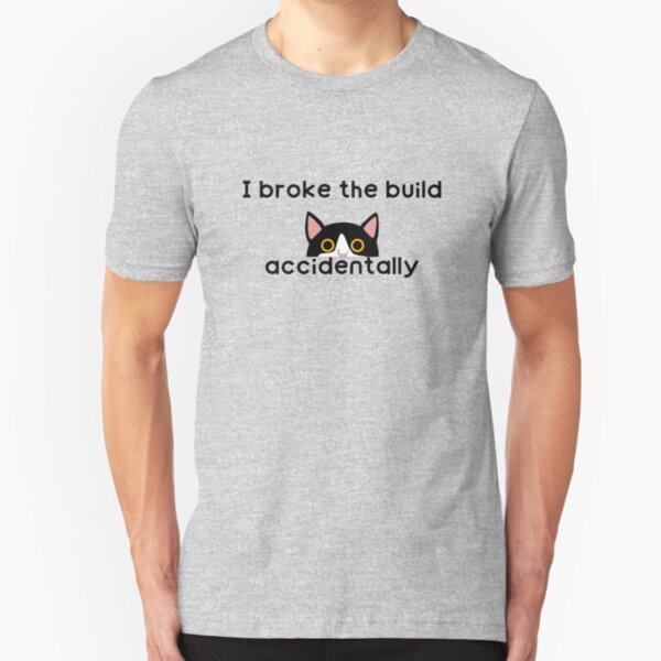 "I broke the build accidentally" QA Engineer, Quality Assurance, Web Developer, Programmer, Software Developer Slim Fit T-Shirt