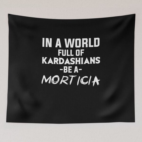Item preview, In a world full of Kardashians be a Morticia designed and sold by Mad Over Store.