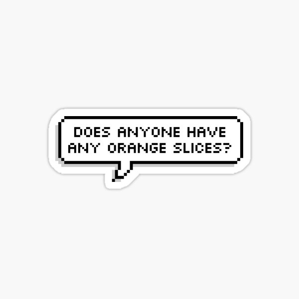 Item preview, does anyone have any orange slices? designed and sold by alexa1125.
