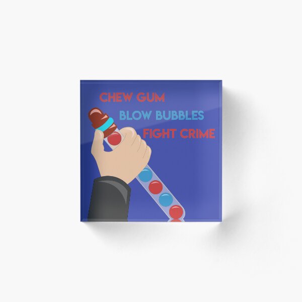 Chew Gum Blow Bubbles Fight Crime Acrylic Block