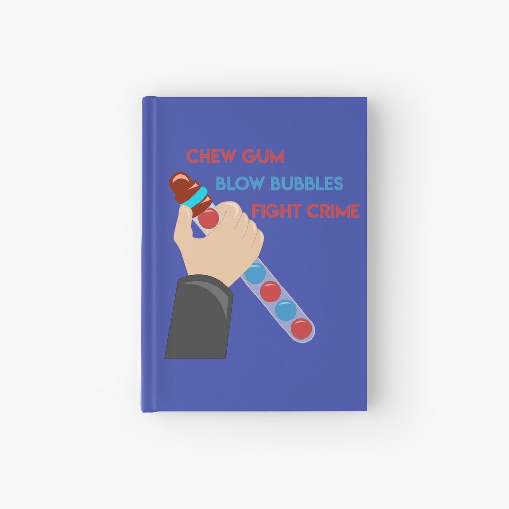 "Chew Gum Blow Bubbles Fight Crime " Hardcover Journal for Sale by