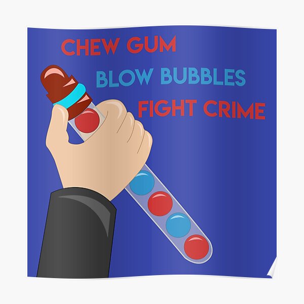 "Chew Gum Blow Bubbles Fight Crime " Poster for Sale by Linneke Redbubble