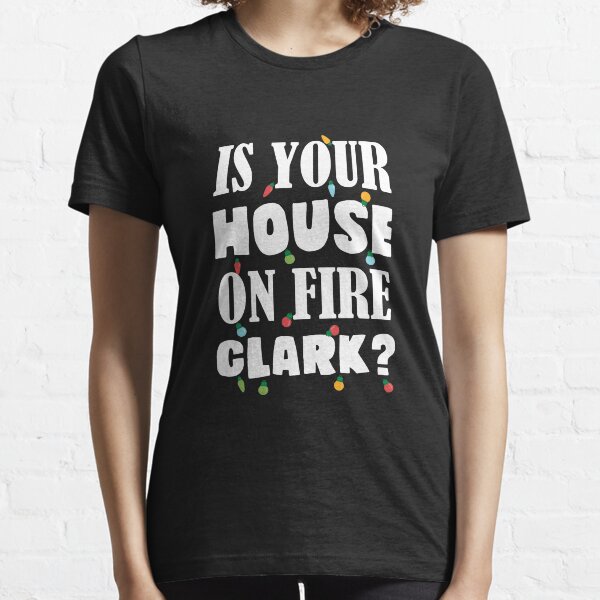 Is your house on fire Clark? Essential T-Shirt