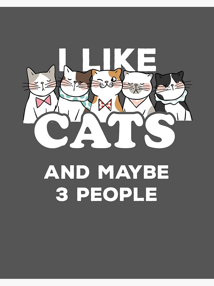 I Love Cats Gift I Like Cats And Maybe 3 People Art Board Print By Tispy Redbubble