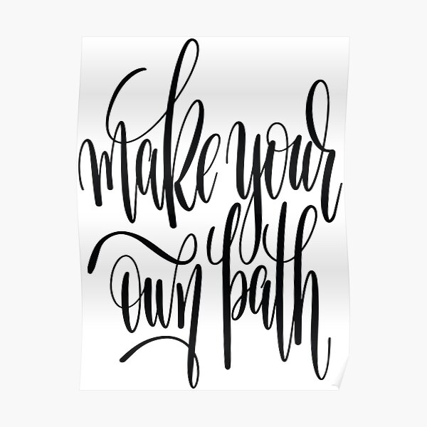 make-your-own-path-inspirational-quotes-poster-by-projectx23-redbubble