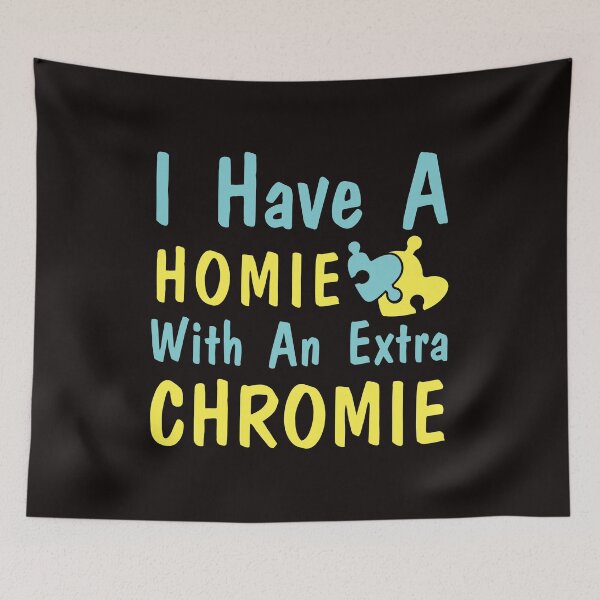 Item preview, I have a homie with an extra chromie designed and sold by WorldOfTeesUSA.