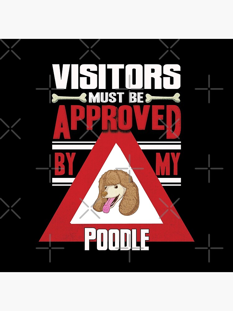 Poodle Owner - Visitors Must Be Approved By My Poodle by dog-gifts