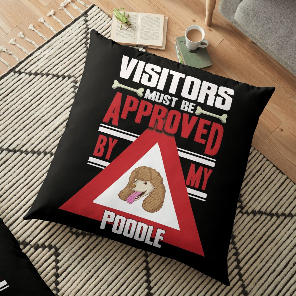 Poodle Owner - Visitors Must Be Approved By My Poodle Floor Pillow