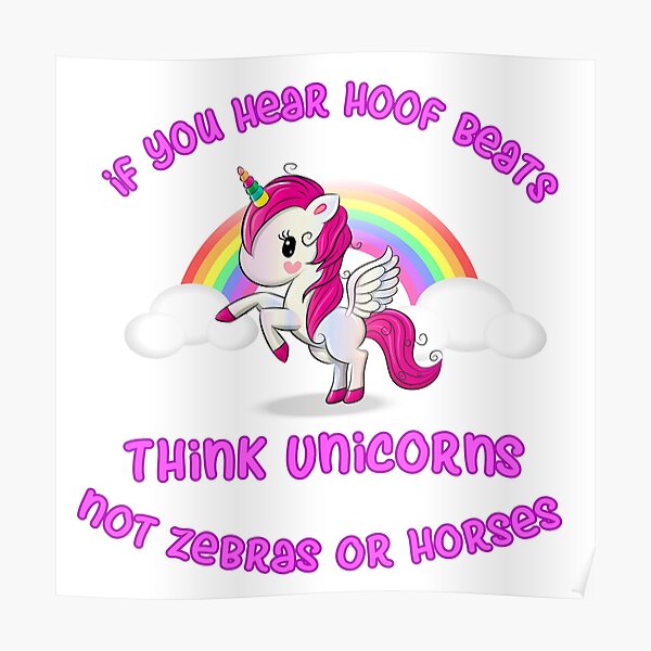 think of unicorns, not horses or zebras Poster