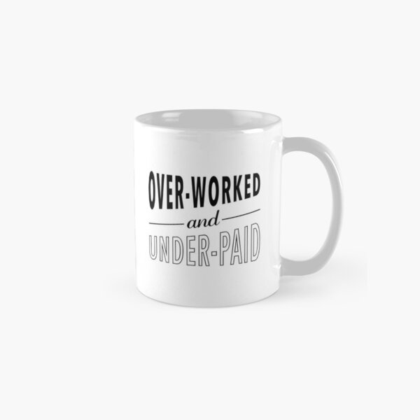 Overworked and Underpaid Classic Mug