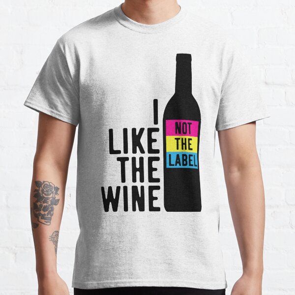 I Like The Wine Not The Label Classic T-Shirt