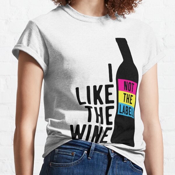 I Like The Wine Not The Label Classic T-Shirt
