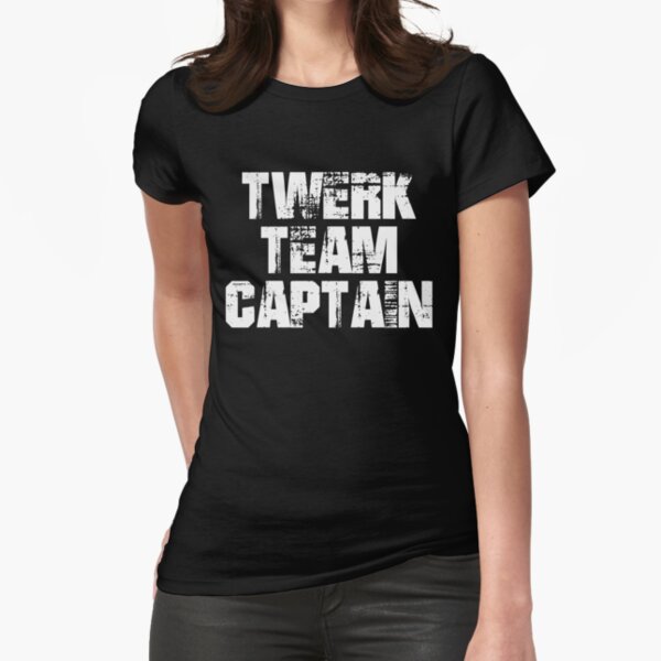 Twerk Team Captain Fitted T-Shirt